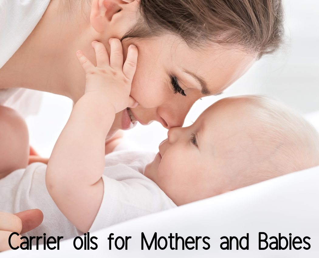 Carrier oils for Mothers and Babies