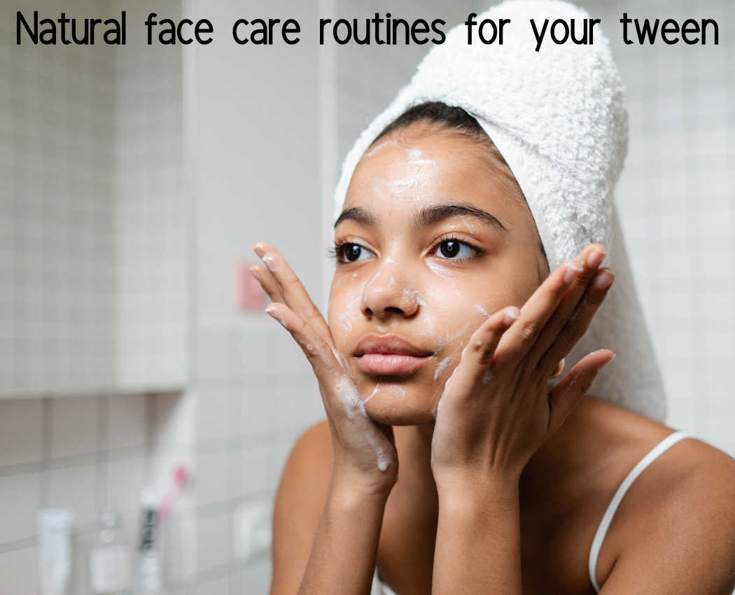 Natural Face Care Routines for Children Ages 9 to 12